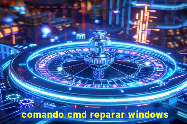 comando cmd reparar windows